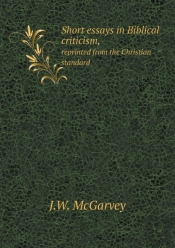 Short Essays In Biblical Criticism, Reprinted From The Christian Standard