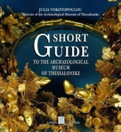 Short Guide To The Archaeological Museum Of Thessaloniki (English Language Edition)