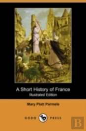Short History Of France (Illustrated Edition) (Dodo Press)
