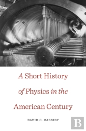 Short History Of Physics In The American Century