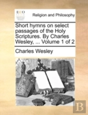 Short Hymns On Select Passages Of The Ho