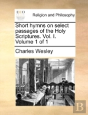 Short Hymns On Select Passages Of The Holy Scriptures. Vol. I.  Volume 1 Of 1