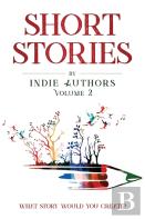 Short Stories By Indie Authors Volume 2
