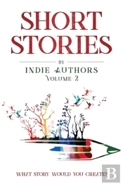 Short Stories By Indie Authors Volume 2