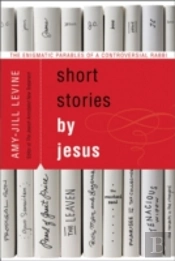 Short Stories By Jesus: The Enigmatic Parables Of A Controversial Rabbi