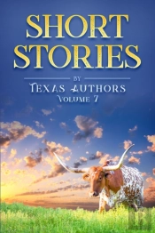 Short Stories By Texas Authors Volume 7