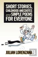 Short Stories, Childhood Anecdotes And Simple Poems For Everyone