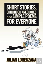 Short Stories, Childhood Anecdotes And Simple Poems For Everyone