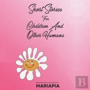 Short Stories For Children And Other Humans