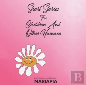 Short Stories For Children And Other Humans