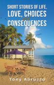Short Stories Of Life, Love, Choices And Consequences