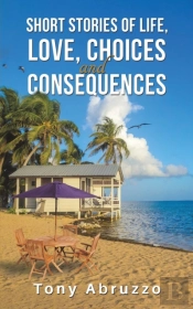 Short Stories Of Life, Love, Choices And Consequences