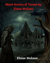 Short Stories Of Terror By Eloise Molano