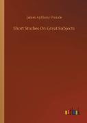 Short Studies On Great Subjects