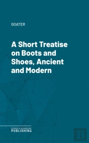 Short Treatise On Boots And Shoes, Ancient And Modern