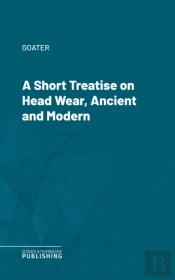 Short Treatise On Head Wear, Ancient And Modern