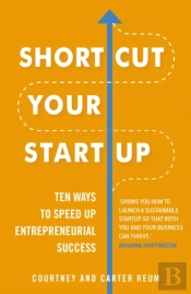 Shortcut Your Startup: Ten Ways To Speed Up Entrepreneurial Success