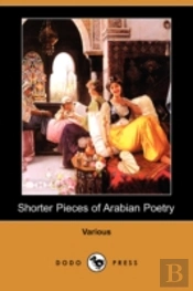Shorter Pieces Of Arabian Poetry (Dodo Press)