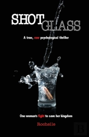 Shot Glass: A True, Raw Psychological Th