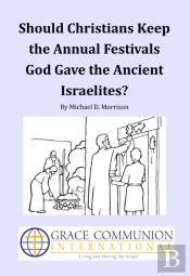 Should Christians Keep The Annual Festivals  God Gave The Ancient Israelites?