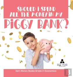 Bertrand.pt - Should I Spend All The Money In My Piggy Bank? | Earn Money Books Grade 3 | Economics