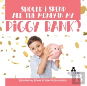 Should I Spend All The Money In My Piggy Bank? | Earn Money Books Grade 3 | Economics