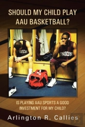 Should My Child Play Aau Basketball?: Is Playing Aau Sports A Good Investment For My Child?