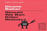 Should We Ban Killer Robots?