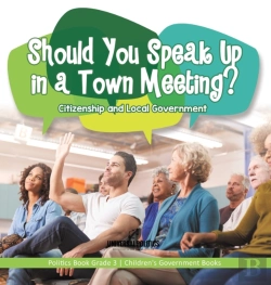 Bertrand.pt - Should You Speak Up In A Town Meeting? Citizenship And Local Government | Politics Book Grade 3 | Children'S Government Books