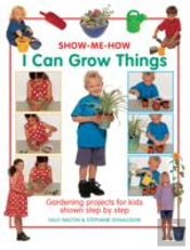 Show Me How: I Can Grow Things