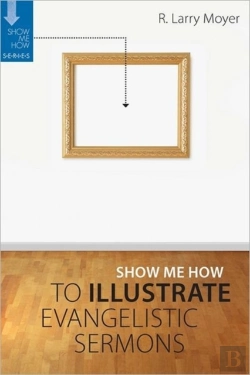 Bertrand.pt - Show Me How To Illustrate Evangelistic Sermons