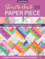 Show Me How To Paper Piece (Second Edition)