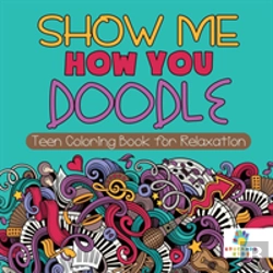 Bertrand.pt - Show Me How You Doodle | Teen Coloring Book For Relaxation