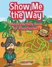 Show Me The Way Mazes Activity Book For Preschoolers