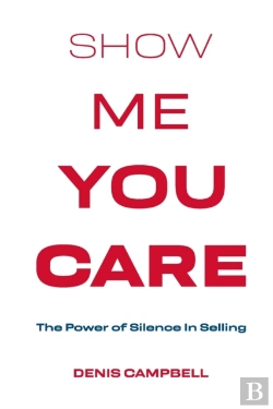 Bertrand.pt - Show Me You Care - The Power Of Silence In Selling