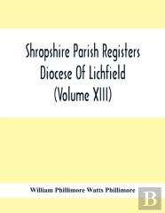 Shropshire Parish Registers. Diocese Of Lichfield (Volume Xiii)