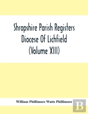 Shropshire Parish Registers. Diocese Of Lichfield (Volume Xiii)