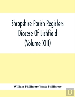 Bertrand.pt - Shropshire Parish Registers. Diocese Of Lichfield (Volume Xiii)