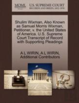 Shulim Wixman, Also Known As Samuel Morris Wixman, Petitioner, V. The United States Of America. U.S. Supreme Court Transcript Of Record With Supporting Pleadings