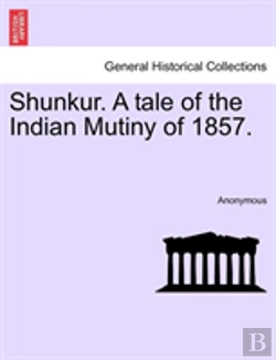 Bertrand.pt - Shunkur. A Tale Of The Indian Mutiny Of 1857.