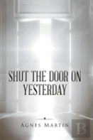 Shut The Door On Yesterday