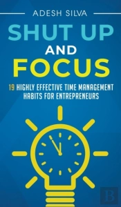 Shut Up And Focus: 19 Highly Effective T