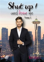 Shut Up And Love Me - Tome 1