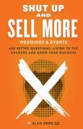 Shut Up And Sell More Weddings & Events