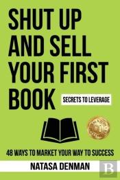 Shut Up And Sell Your First Book