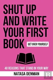 Shut Up And Write Your First Book!