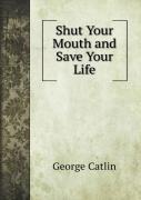Shut Your Mouth And Save Your Life