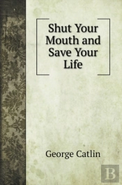 Shut Your Mouth And Save Your Life