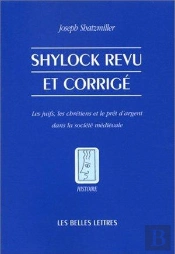 Shylock Revu Et Corrigé : Les Juifs, Les Chrétiens Et Le Prêt D'Argent Dans La Société Médiévale.