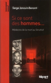Si Ce Sont Des Hommes : Médecins De La Mort Au Struthof